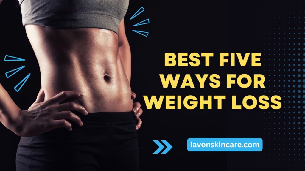 Best Five Ways for Weight Loss